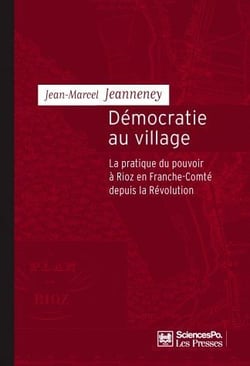 Démocratie au village - la pratique du pouvoir à Rioz en Franche-Comté depuis la révolution