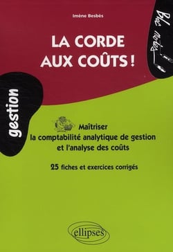 La corde aux coûts ! - maîtriser la comptabilité analytique de gestion et l'analyse des coûts - 25 fiches et exercices corrigés