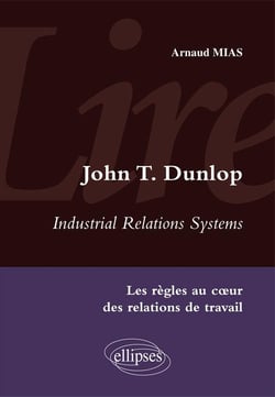 Lire Industrial Relations Systems de John T. Dunlop. Les règles au coeur des relations de travail