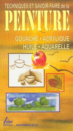 Techniques et savoir-faire de la peinture - gouache acrylique huile aquarelle