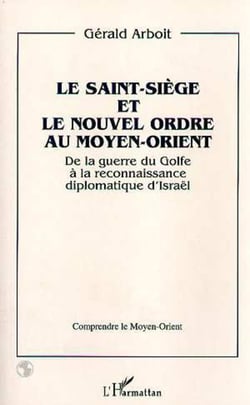 Le Saint-Siège et le nouvel ordre au Moyen-Orient : De la Guerre du Golfe à la reconnaissance diplomatique d'Israël