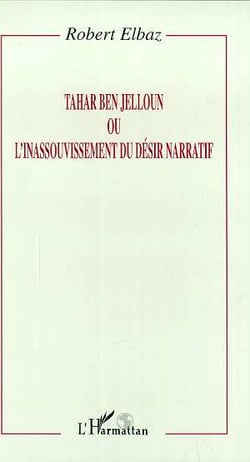 Tahar Ben Jelloun ou l'inassouvissement du désir narratif