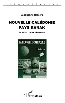 Nouvelle-Calédonie, pays Kanak : Un récit, deux histoires