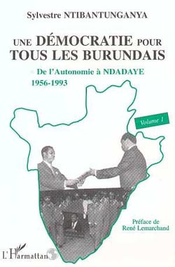 Une démocratie pour tous les burundais Tome 1 - de l'autonomie à ndadaye, 1956-1993