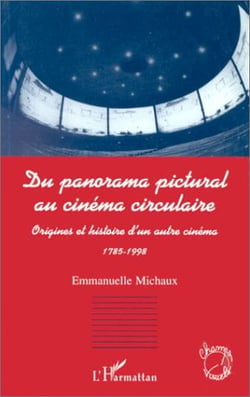 Du panorama pictural au cinéma circulaire. origines et histoire d'un autre cinéma