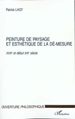 PEINTURE DE PAYSAGE ET ESTHETIQUE DE LA DE-MESURE XVIIIe ET DEBUT XIXe SIECLE