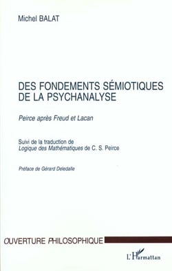 FONDEMENTS (DES) SEMIOTIQUES DE LA PSYCHANALYSE : Peirce après Freud et Lacan suivi de Logique des Mathématiques de C.S. Peirce