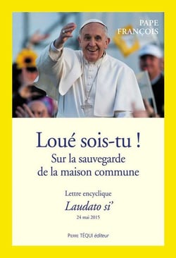 Loué sois-tu ! sur la sauvegarde de la maison commune - lettre encyclique Laudato si' 24 mai 2015