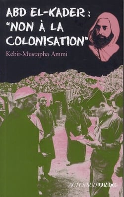 Abd el-Kader : « non à la colonisation »