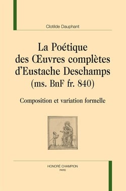 La poétique des oeuvres complètes d'Eustache Deschamps - composition et variation formelle