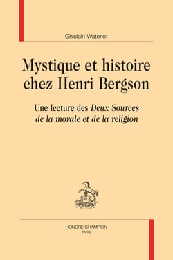 Mystique et histoire chez Henri Bergson : Une lecture des "Deux Sources de la morale et de la religion"