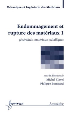 Endommagement et rupture des matériaux Tome 1 - généralites, matériaux métalliques