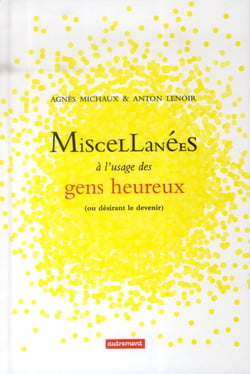 Miscellanées à l'usage des gens heureux ou desirant le devenir
