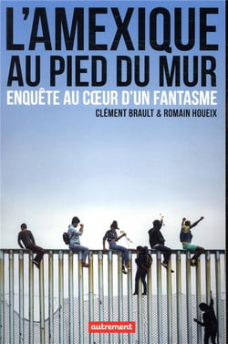 L'Amexique au pied du mur - enquête au coeur d'un fantasme
