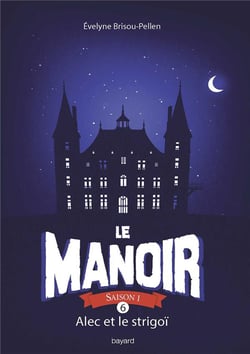 Le manoir - saison 1 Tome 6 : Alec et le Strigoï