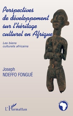 PERSPECTIVES DE DÉVELOPPEMENT SUR L'HÉRITAGE CULTUREL EN AFRIQUE : Les biens culturels africains