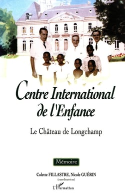 CENTRE INTERNATIONAL DE L'ENFANCE : Le château de Longchamp. Mémoire