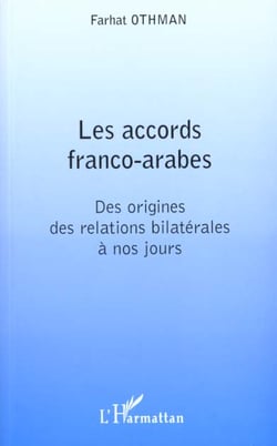Les accords franco-arabes - des origines des relations bilaterales a nos jours