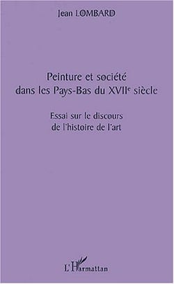 Peinture et société dans les Pays-Bas du XVIIe siècle - essai sur le discours de l'histoire de l'art