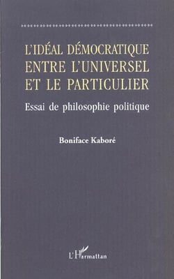 L'ideal democratique entre l'universel et le particulier - essai de philosophie politique