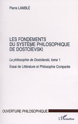 La philosophie de Dostoïevski Tome 1 - les fondements du système philosophique de Dostoïevski