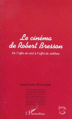 LE CINEMA DE ROBERT BRESSON : De l'effet de réel à l'effet de sublime