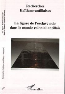 La figure de l'esclave noir dans le monde colonial antillais - vol01