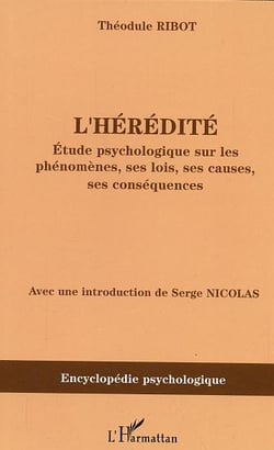 L'hérédité : Etude psychologique sur les phénomènes, ses lois, ses causes, ses conséquences