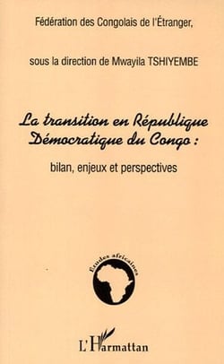 La transition en republique democratique du congo : - bilan, enjeux et perspectives