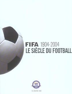 Fifa 1904-2004 - le siecle du football