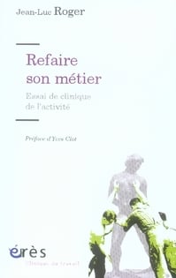 Refaire son métier - essai de clinique de l'activité