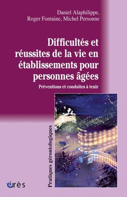 Difficultés et réussites de la vie en établissement pour personnes âgées - préventions et conduites à tenir