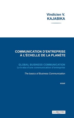 Communication d'entreprise à l'échelle de la planète : global busines communication, le b-aba d'une communication d'entreprise - The basics of Business Communication
