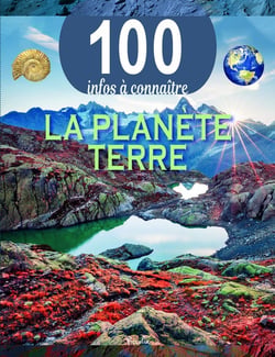 100 infos à connaître : la planète terre