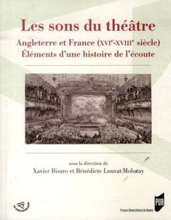 Les sons du théâtre - Angleterre et France (XVI-XVIIIe siècle) - éléments d'une histoire de l'écoute