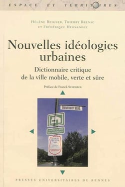 Nouvelles idéologies urbaines - dictionnaire critique de la ville mobile, verte et sûre