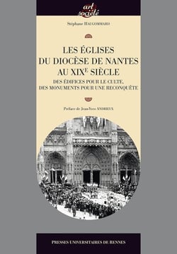 Les églises du diocèse de Nantes au XIXe siècle - des édifices pour le culte, des monuments pour une reconquête