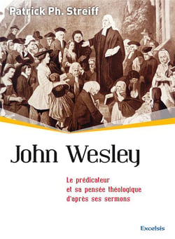 John Wesley - le prédicateur et sa pensée théologique d'après ses sermons