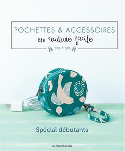 Pochettes & accessoires en couture facile - pas à pas - spécial débutants