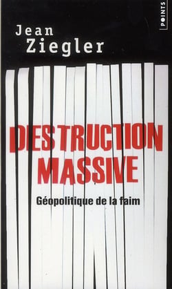 Destruction massive - géopolitique de la faim