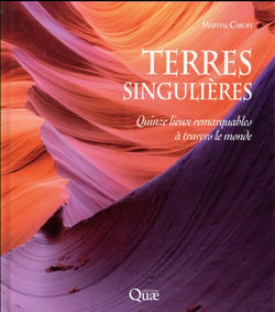 Terres singulières - quinze lieux remarquables à travers le monde