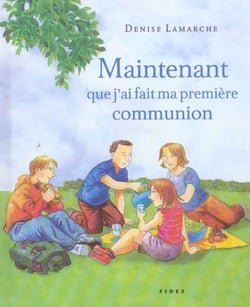 Maintenant que j'ai fait ma premiere communion
