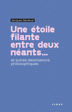Une étoile filante entre deux néants... : et autres destinations philosophiques