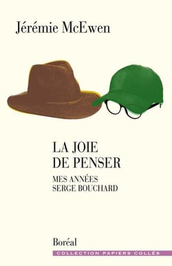 La joie de penser : Mes années Serge Bouchard