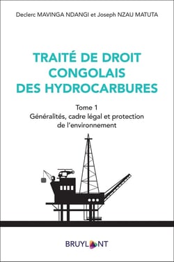 Traité de droit congolais des hydrocarbures Tome 1 : généralités, cadre légal et protection de l'environnement