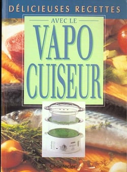 Delicieuses recettes avec le vapocuiseur