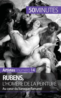 Rubens, l'Homère de la peinture : au coeur du baroque flamand