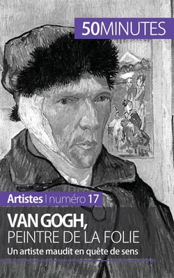 Van Gogh, peintre de la folie : un artiste maudit en quête de sens
