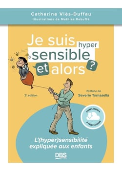 Je suis hypersensible, et alors ? L'(hyper)sensibilité expliquée aux enfants