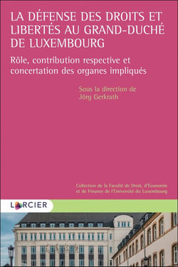 La défense des droits et libertés au grand-duché de Luxembourg - rôle, contribution respective et concertation des organes impliqués